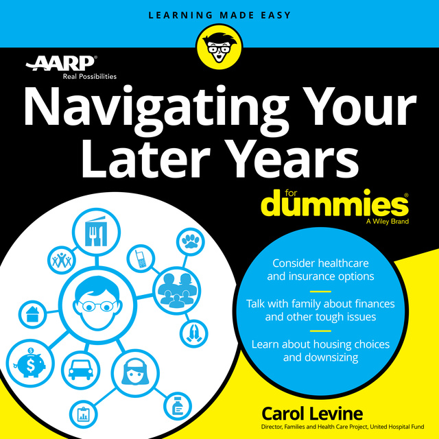 AARP, Carol Levine - Navigating Your Later Years For Dummies