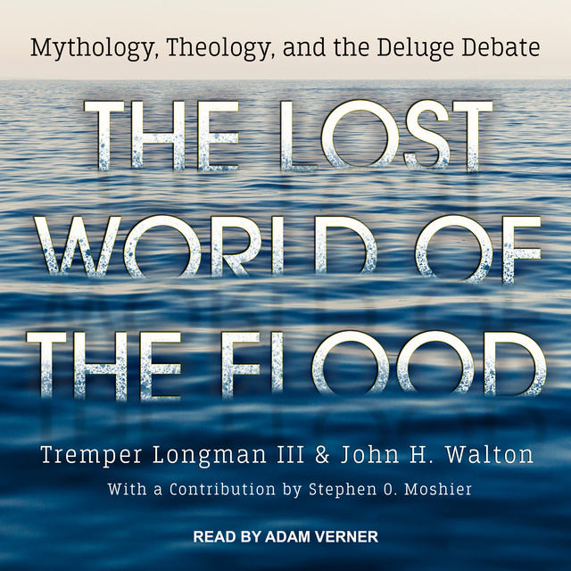 John H. Walton, Tremper Longman - The Lost World of the Flood: Mythology, Theology, and the Deluge Debate