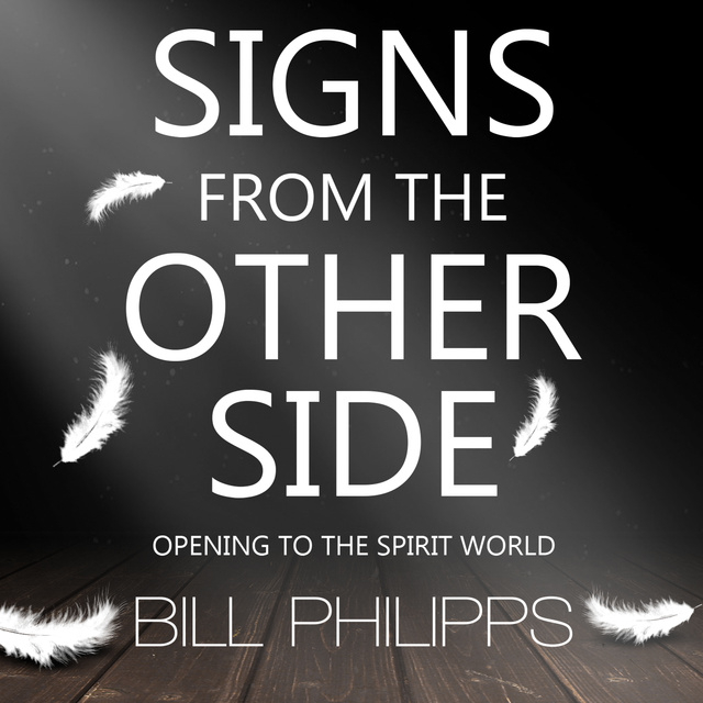 Bill Philipps - Signs from the Other Side: Opening to the Spirit World