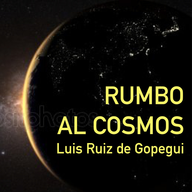 Luis Ruiz de Gopegui - Rumbo al cosmos. La gran aventura de la exploración espacial