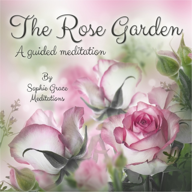 Sophie Grace Meditations - The Rose Garden. A Guided Meditation