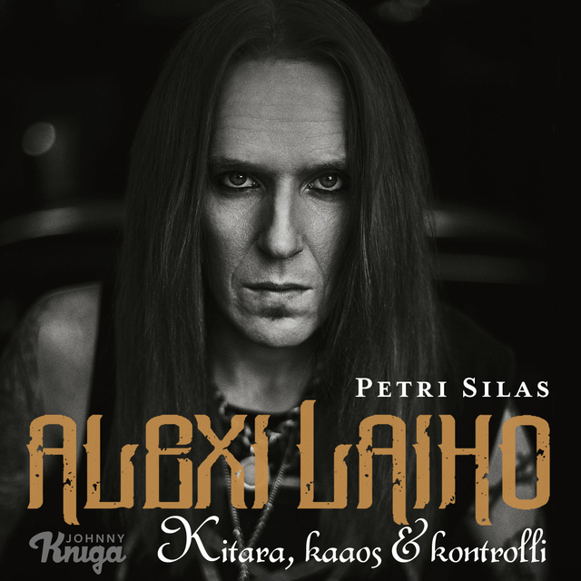 Petri Silas - Alexi Laiho - Kitara, kaaos & kontrolli: Kitara, kaaos & kontrolli