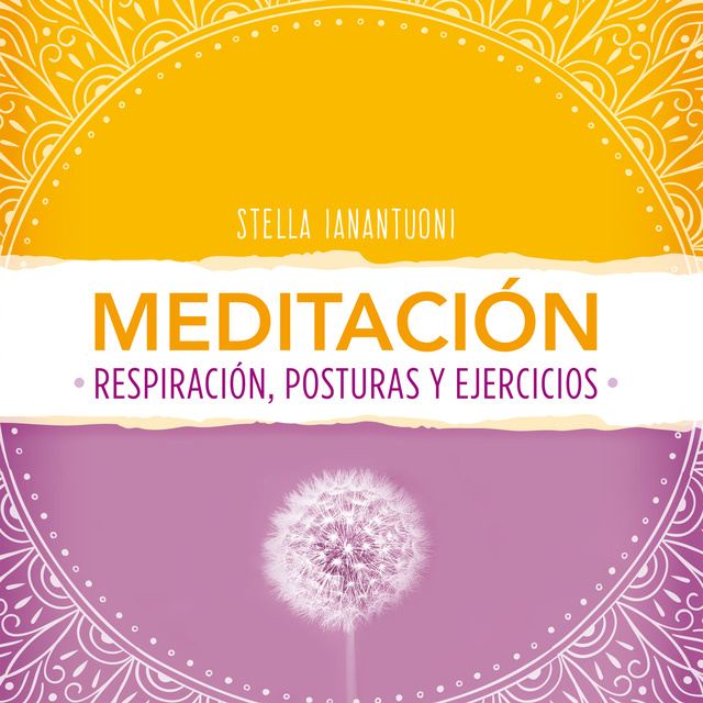 Stella Ianantuoni - Meditación. Respiración, posturas y ejercicios