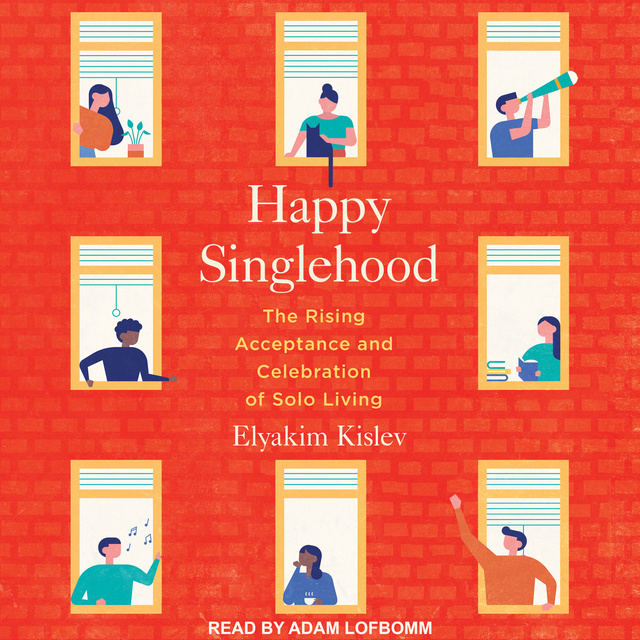Elyakim Kislev - Happy Singlehood: The Rising Acceptance and Celebration of Solo Living