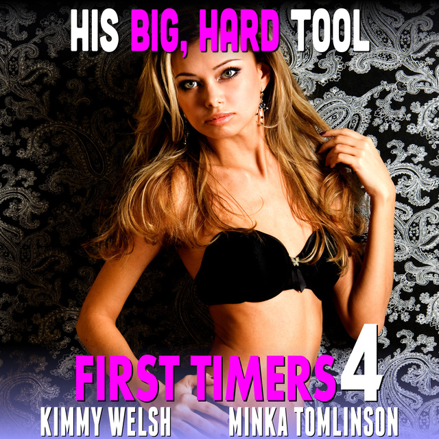 Kimmy Welsh - His Big, Hard Tool: First Timers 4 (Virgin Erotica)
