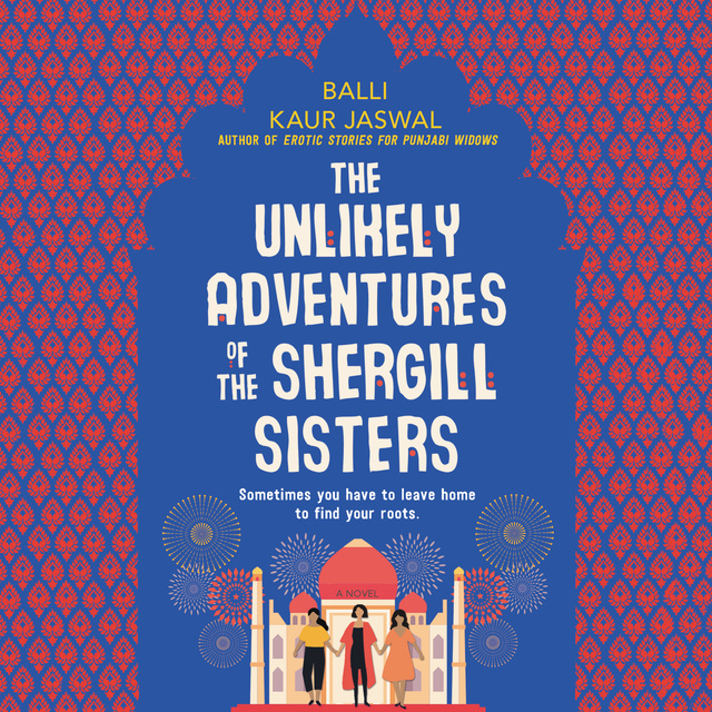 Balli Kaur Jaswal - The Unlikely Adventures of the Shergill Sisters: A Novel