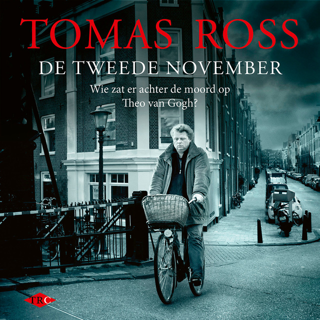 Tomas Ross - De tweede november: Wie zat er achter de moord op Theo van Gogh?