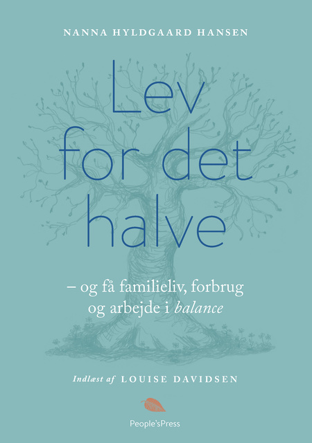 Nanna Hyldgaard Hansen - Lev for det halve: - og få familieliv, forbrug og arbejde i balance