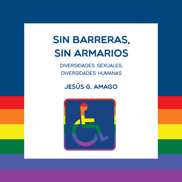 Jesús G. Amago - Sin barreras, sin armarios. Diversidades sexuales. Diversidades humanas: Diversidades sexuales, diversidades humanas