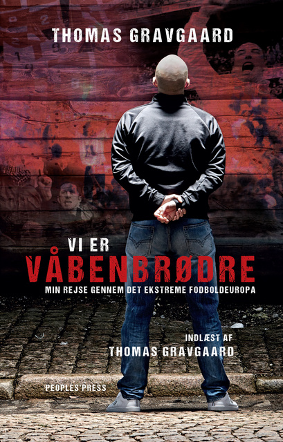 Thomas Gravgaard - Vi er våbenbrødre: Min rejse gennem det ekstreme fodboldeuropa