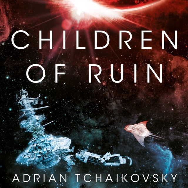 Adrian Tchaikovsky - Children of Ruin
