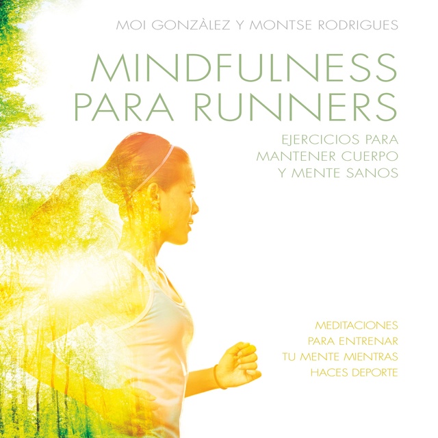 J. Moisès Gonzàlez Martínez, Montse Rodrigues Fígols - Mindfulness para runners: Ejercicios para mantener cuerpo y mente sanos