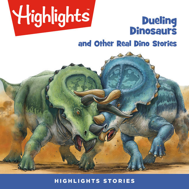 Highlights for Children - Dueling Dinosaurs and Other Real Dino Stories