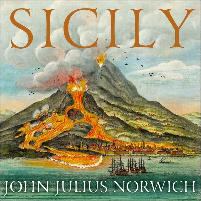 John Julius Norwich - Sicily: A Short History, from the Greeks to Cosa Nostra