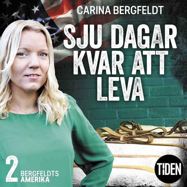 Carina Bergfeldt - Bergfeldts Amerika S1A2 Sju dagar kvar att leva