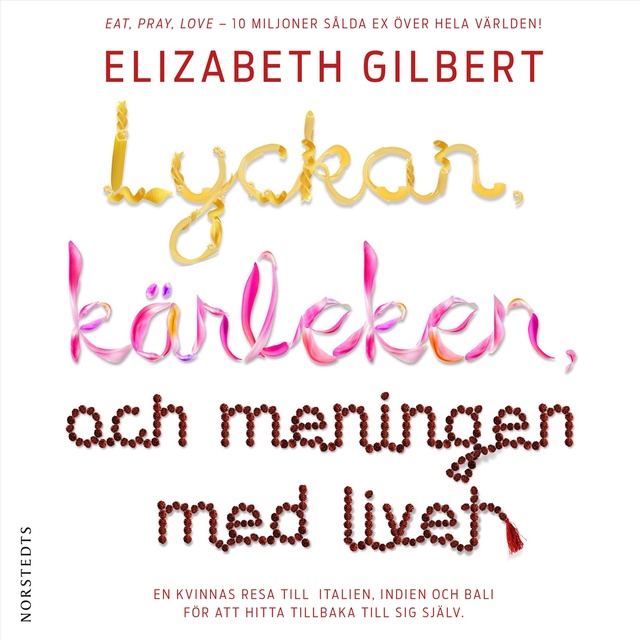 Elizabeth Gilbert - Lyckan, kärleken och meningen med livet
