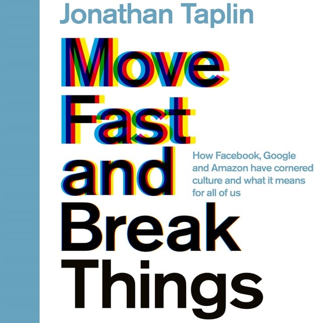Jonathan Taplin - Move Fast and Break Things