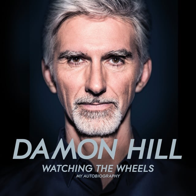 Damon Hill, Maurice Hamilton - Watching the Wheels: My Autobiography