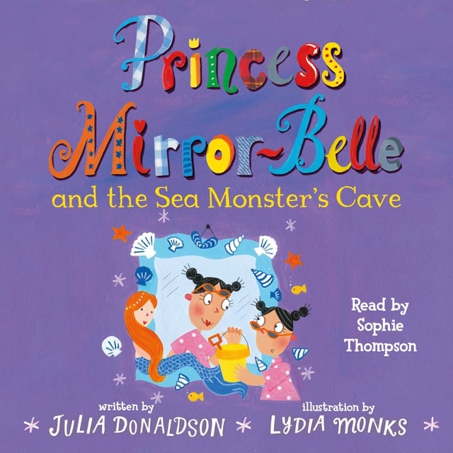 Julia Donaldson - Princess Mirror-Belle and the Sea Monster's Cave