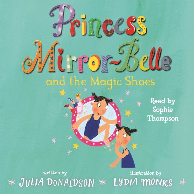 Julia Donaldson - Princess Mirror-Belle and the Magic Shoes