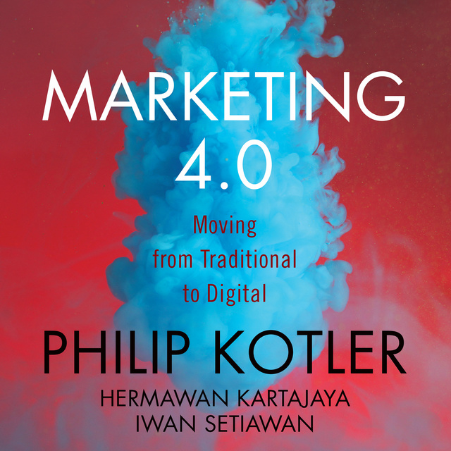 Philip Kotler, Hermawan Kartajaya, Iwan Setiawan - Marketing 4.0: Moving from Traditional to Digital