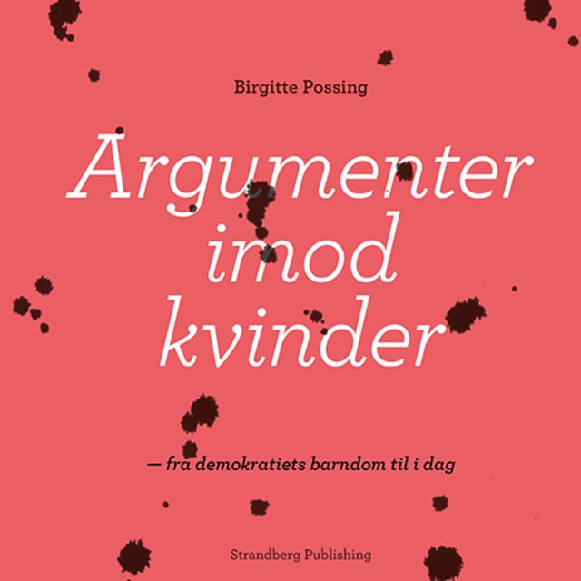 Birgitte Possing - Argumenter imod kvinder: Fra demokratiets barndom til i dag