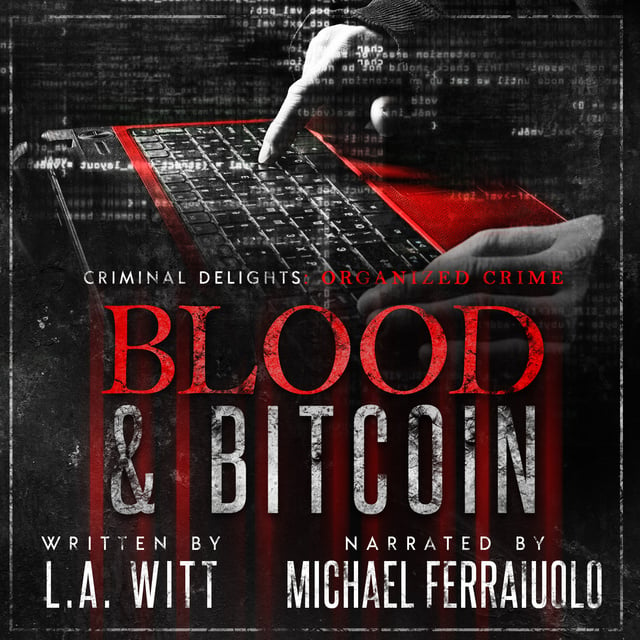 L.A. Witt - Blood & Bitcoin: Criminal Delights – Organized Crime