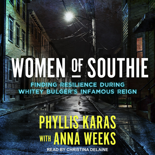 Phyllis Karas - Women of Southie: Finding Resilience During Whitey Bulger's Infamous Reign