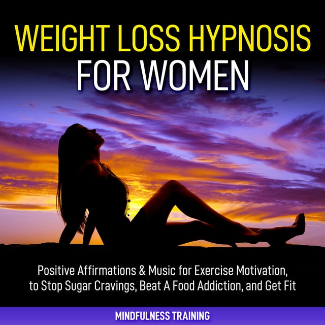 Mindfulness Training - Weight Loss Hypnosis for Women: Positive Affirmations & Music for Exercise Motivation