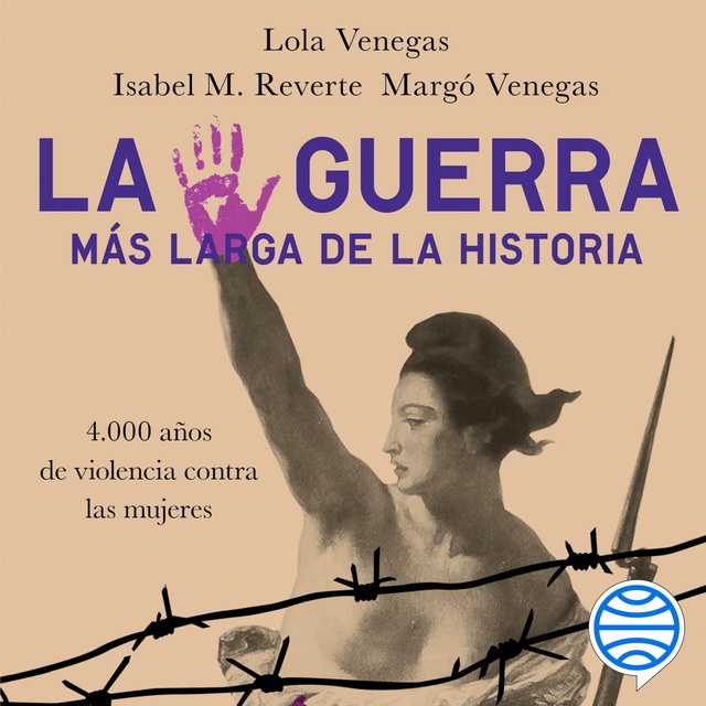 Lola Venegas, Isabel M. Reverte, Margó Venegas - La guerra más larga de la Historia: 4.000 años de violencia contra las mujeres