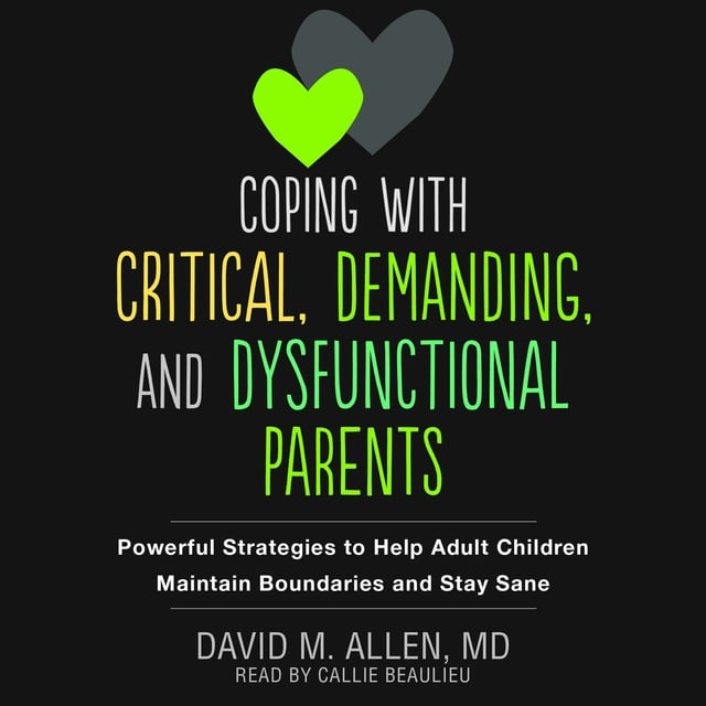 David M. Allen - Coping with Critical, Demanding, and Dysfunctional Parents