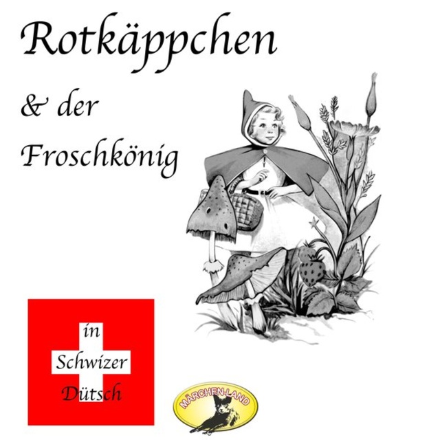 Gebrüder Grimm - Märchen in Schwizer Dütsch: Rotkäppchen und Der Froschkönig