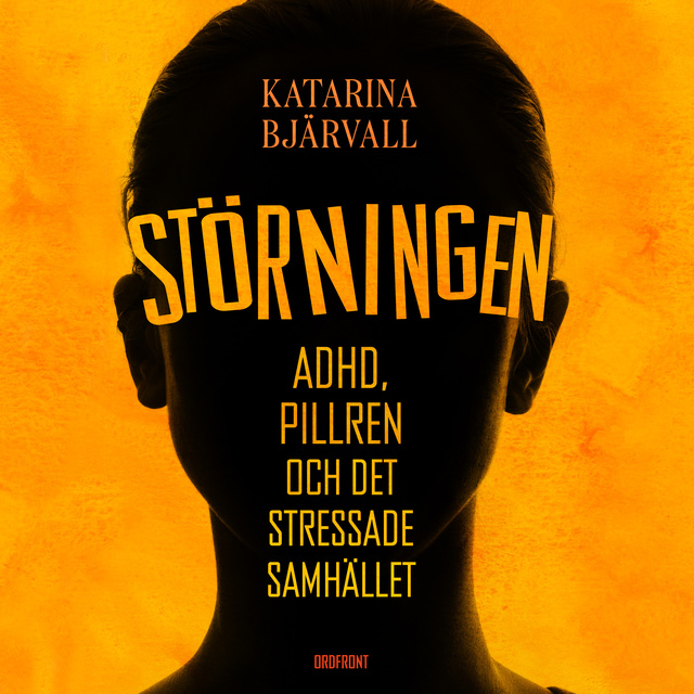 Katarina Bjärvall - Störningen : ADHD, pillren och det stressade samhället