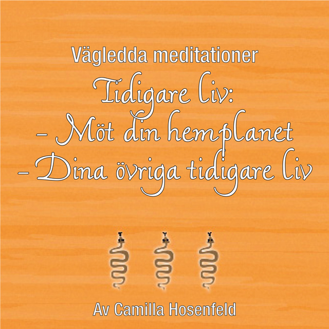 Camilla Hosenfeld - Vägledda meditationer: Tidigare liv - Möt din hemplanet och Tidigare liv - Dina övriga tidigare liv