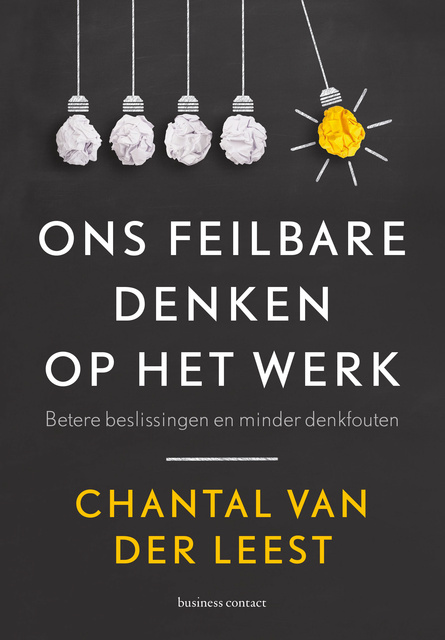 Chantal van der Leest - Ons feilbare denken op het werk: Betere beslissingen en minder denkfouten