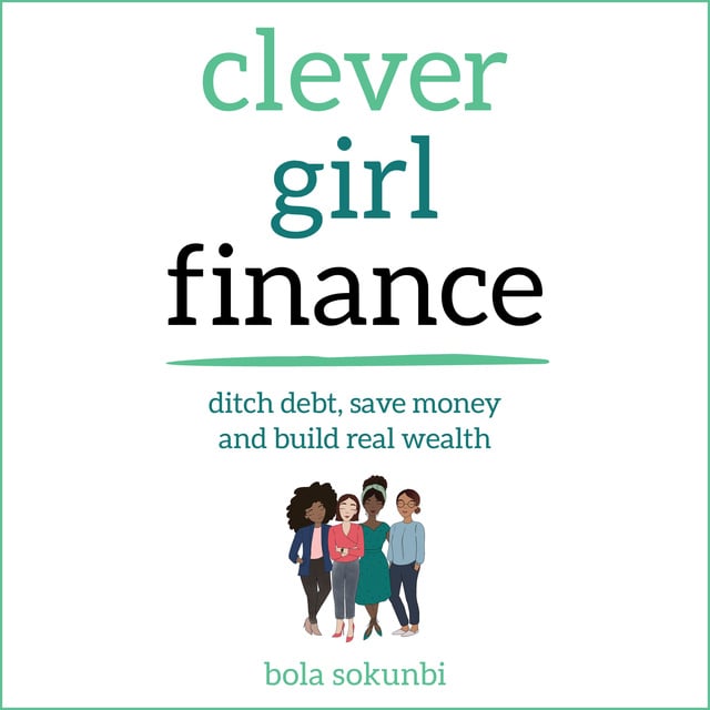Bola Sokunbi - Clever Girl Finance: Ditch debt, save money and build real wealth