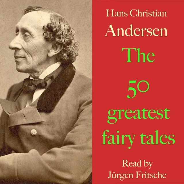 Hans Christian Andersen - Hans Christian Andersen: The 50 greatest fairy tales