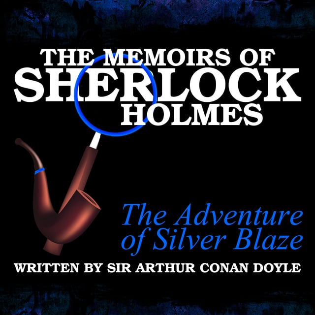 Sir Arthur Conan Doyle - The Memoirs of Sherlock Holmes - The Adventure of Silver Blaze