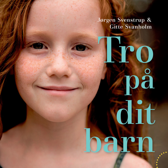 Jørgen Svenstrup, Gitte Svanholm - Tro på dit barn
