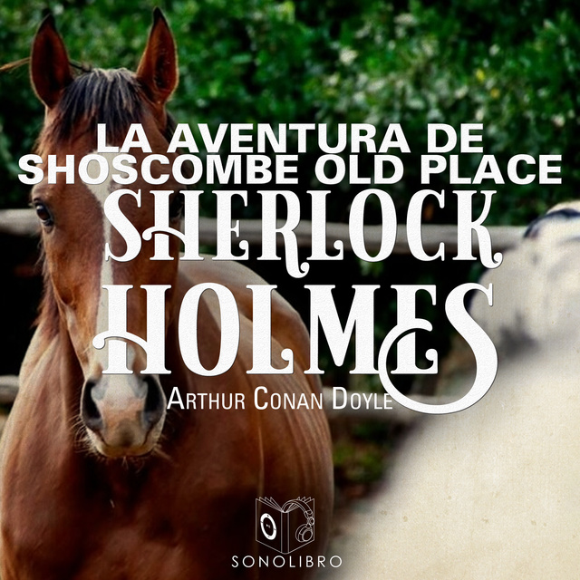 Arthur Conan Doyle - La aventura de Shoscombe Old place