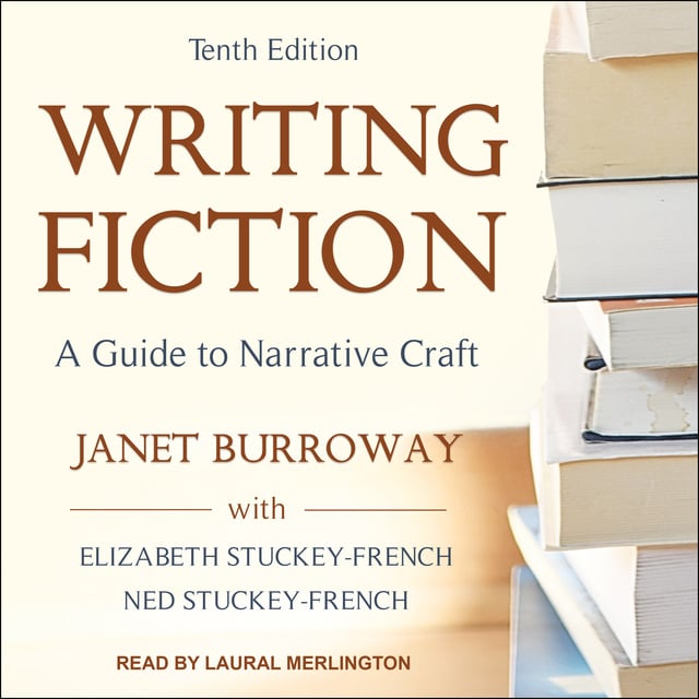 Janet Burroway, Elizabeth Stuckey-French, Ned Stuckey-French - Writing Fiction