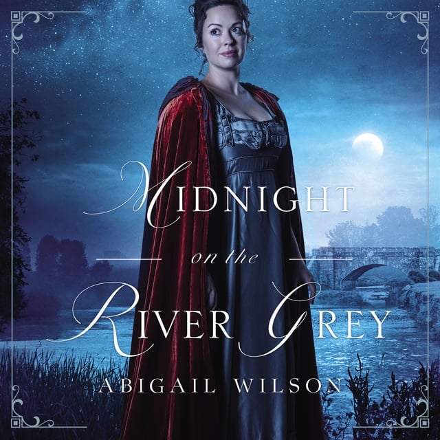 Abigail Wilson - Midnight on the River Grey: A Regency Mystery