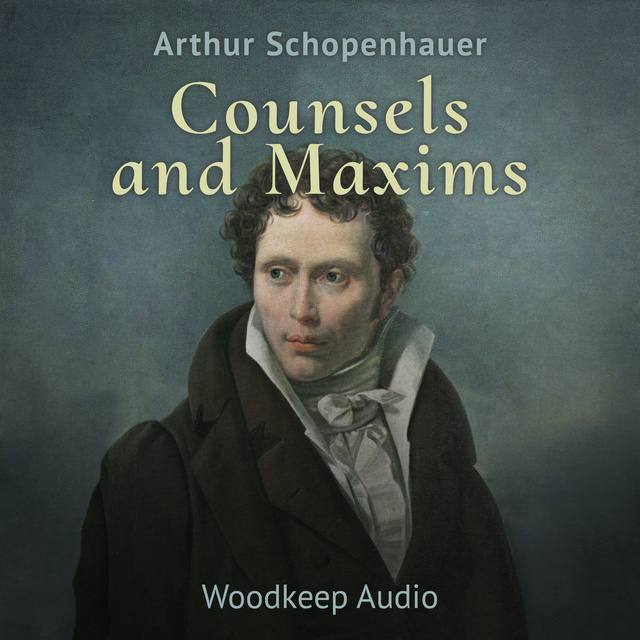 Arthur Schopenhauer - Counsels and Maxims