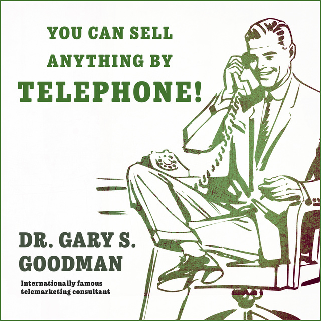Gary S. Goodman - You Can Sell Anything by Telephone!: Updated and Expanded Audio Edition