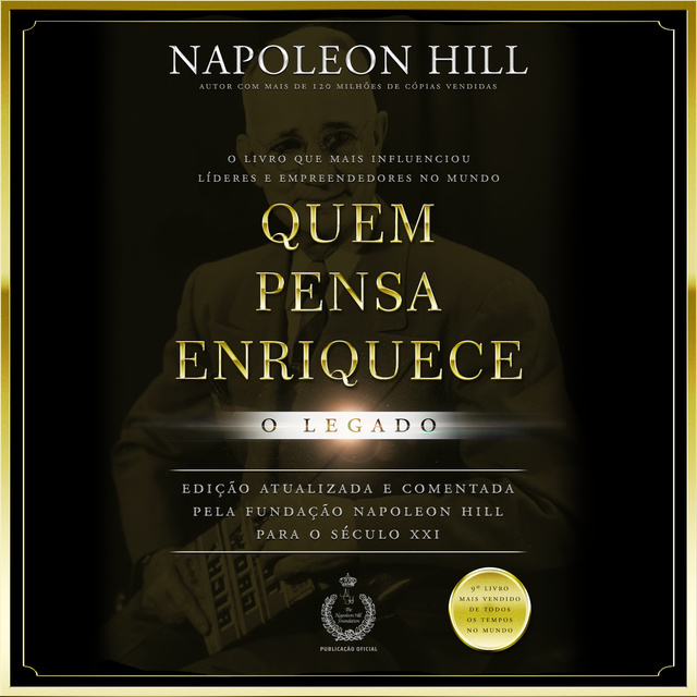 Napoleon Hill - Quem Pensa Enriquece: O legado