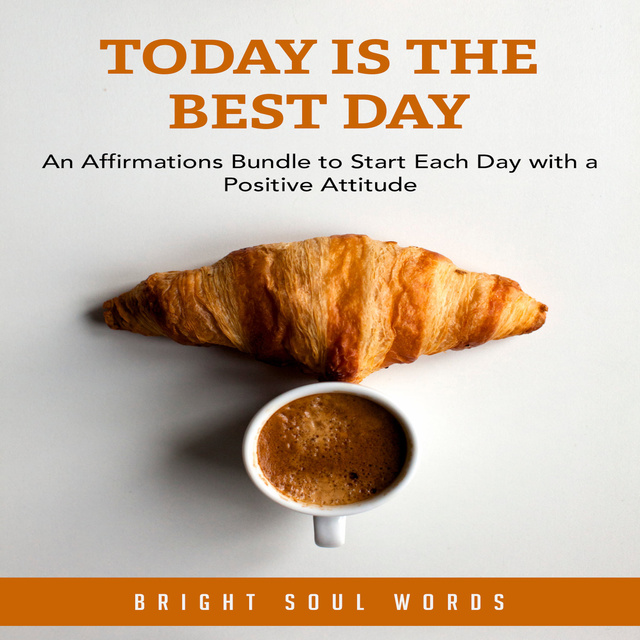 Bright Soul Words - Today is the Best Day: An Affirmations Bundle to Start Each Day with a Positive Attitude