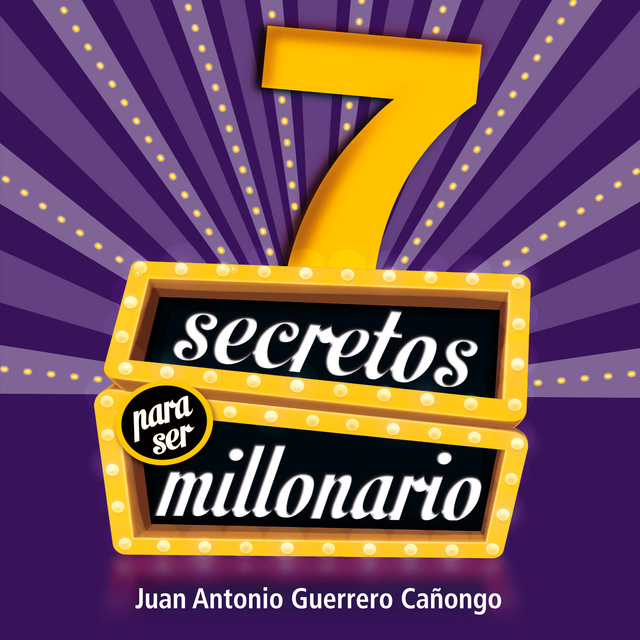 Juan Antonio Guerrero - 7 Secretos para ser millonario