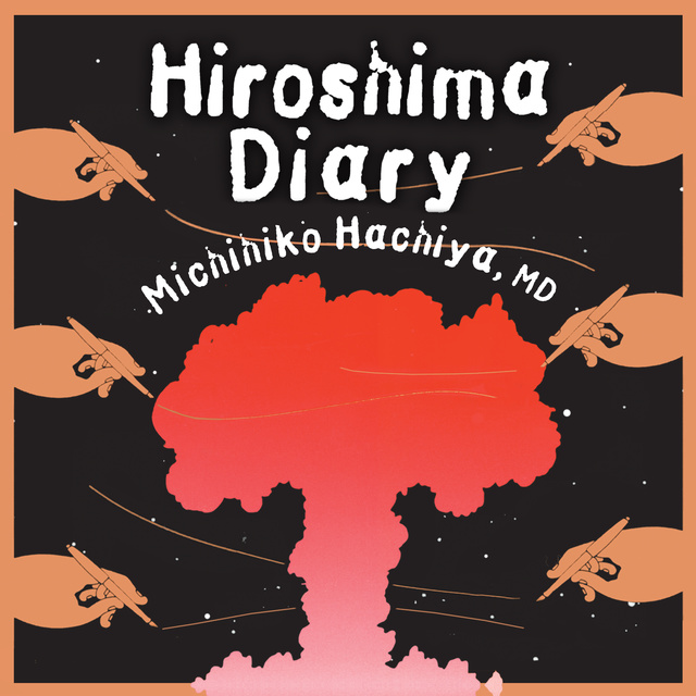 Michihiko Hachiya - Hiroshima Diary: The Journal of a Japanese Physician, August 6-September 30, 1945