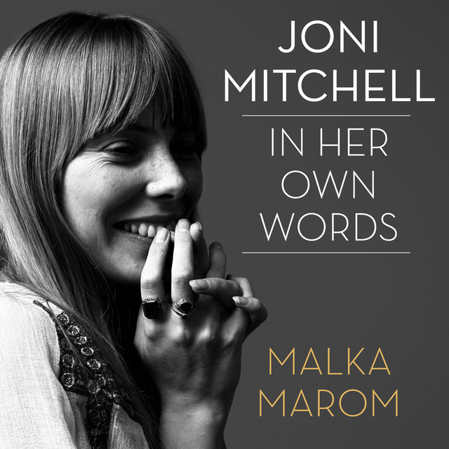 Malka Marom - Joni Mitchell: In Her Own Words