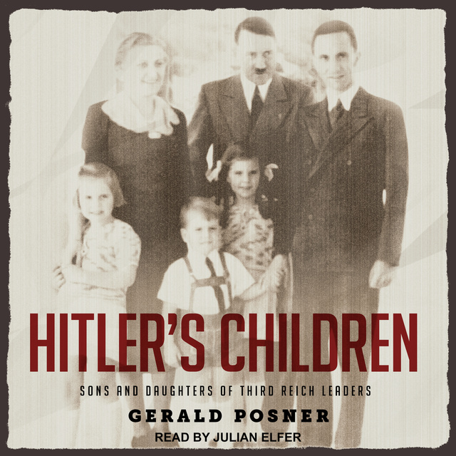 Gerald Posner - Hitler's Children: Sons and Daughters of Third Reich Leaders